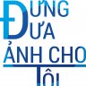 Đừng đưa ảnh cho tôi